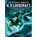 Strange World of H. P. Lovecraft: A Guide to the Characters and Creations of the Cthulhu Mythos