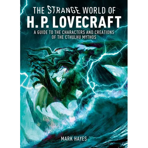 Strange World of H. P. Lovecraft: A Guide to the Characters and Creations of the Cthulhu Mythos