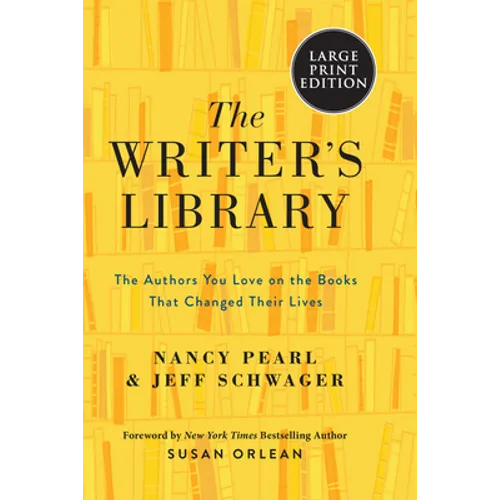 The Writer's Library: The Authors You Love on the Books That Changed Their Lives