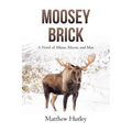 Moosey Brick: A Novel of Maine, Moose, and Man