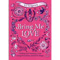 Bring Me Love: Finding and Keeping Love Using Divination and Folk Magic