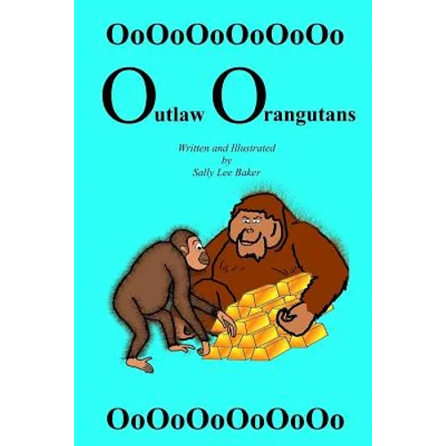 Outlaw Orangutans: A fun read aloud illustrated tongue twisting tale brought to you by the letter "O" for kids age 3-5.