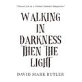 Walking In Darkness Then The Light
