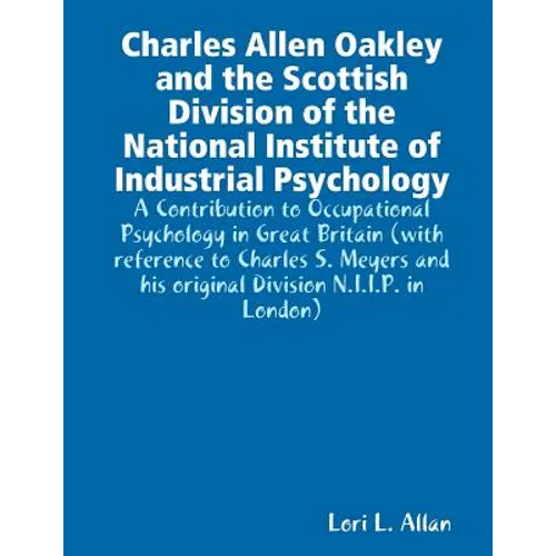 Charles Allen Oakley and the Scottish Division of the National Institute of Industrial Psychology - A Contribution to Occupational Psychology in Great