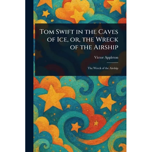 Tom Swift in the Caves of Ice, or, the Wreck of the Airship