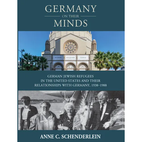 Germany on Their Minds: German Jewish Refugees in the United States and Their Relationships with Germany, 1938-1988