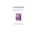 Admissions: Tales of life, death & love in a hospital not far from here
