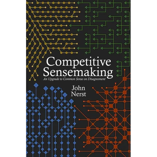 Competitive Sensemaking: An Upgrade to Common Sense on Disagreement