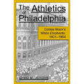 The Athletics of Philadelphia: Connie Mack's White Elephants, 1901-1954