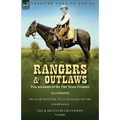 Rangers and Outlaws: Two accounts of the Old Texas Frontier-Six Years With the Texas Rangers, 1875 to 1881 by James B. Gillettt & Life and Adventures