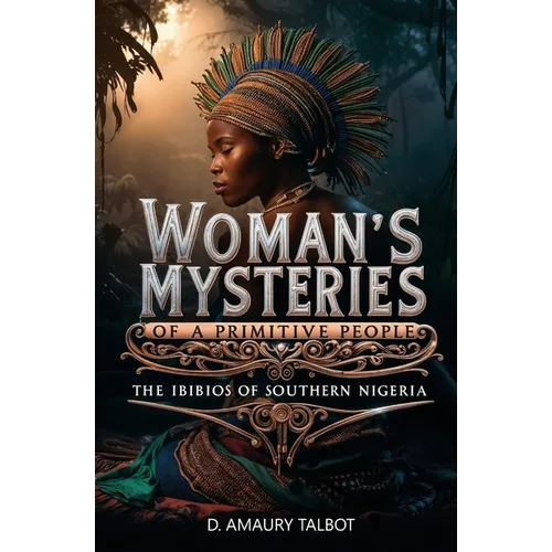 Woman's Mysteries of a Primitive People: The Ibibios of Southern Nigeria