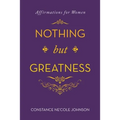 Nothing but Greatness: Affirmations for Women