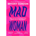 Mad Woman: Binge Eating. Menopause. Ocd: How to Survive a World That Thinks You're the Problem