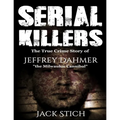 Serial Killers: The True Crime Story of Jeffery Dahmer, The Milwaukee Cannibal