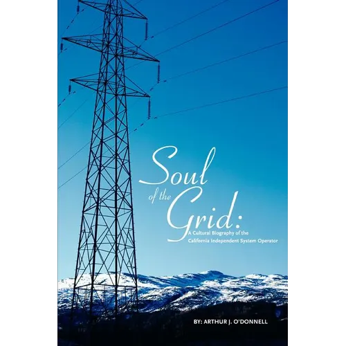 Soul of the Grid: A Cultural Biography of the California Independent System Operator