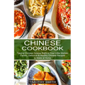 Chinese Cookbook: Classic, Delicious & Healthy Chinese Recipes to Make at Home (Tasting Chinese Cuisine Right in Your Little Kitchen)