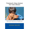 Therapy Has Gone to the Dogs: The Therapist's Guide to Animal Assisted Therapy