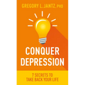 Conquer Depression: 7 Secrets to Take Back Your Life