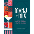 Mahj + Mix: The Little Book of American Mahjong + Crafted Cocktails