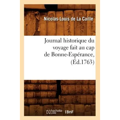 Journal Historique Du Voyage Fait Au Cap de Bonne-Espérance, (Éd.1763)