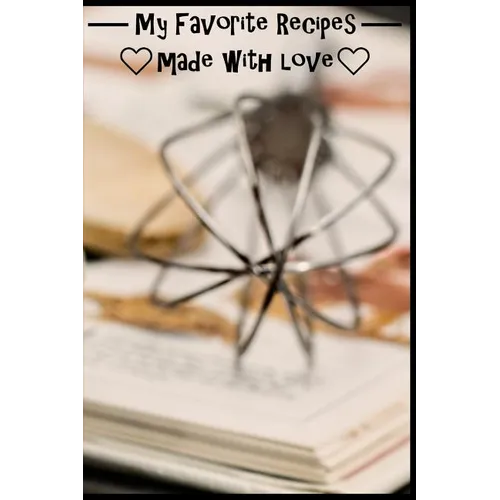 My Favorite Recipes. Made With Love.: (6" x 9") Recipe Book (109 Pages) to Write Down All of Your Favorite Recipes. Record the Ingredients, Cooking Di