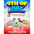 4th July Activity Book: Celebrate Independence Day With Amazing Activities Like Mazes, Dot to Dot, Word Search, How To Draw and Coloring For Kids