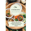 Thai Cooking for Everyone: Learn the Thai Way to Cooking and Surprise Your Guests with Amazing Recipes