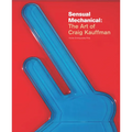 Sensual Mechanical: The Art of Craig Kauffman