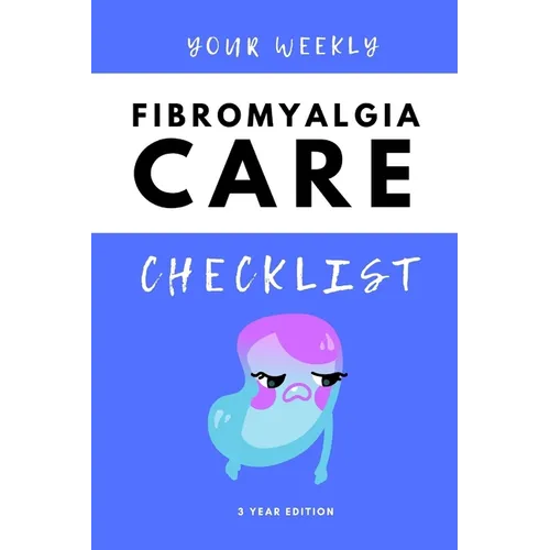 Your Weekly Fibromyalgia Care Checklist, 3 Year Edition: Your 3 Year Weekly Fibromyalgia Care Checklist Workbook and Journal to Help You Manage and Im