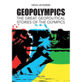 GeopOlympics: The Great Geopolitical Stories of the Olympic Games