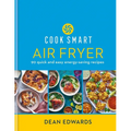 Cook Smart: Air Fryer: 90 Quick and Easy Energy-Saving Recipes