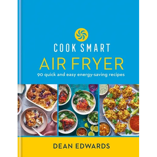 Cook Smart: Air Fryer: 90 Quick and Easy Energy-Saving Recipes