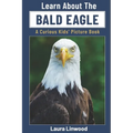 Learn About the Bald Eagle: A Curious Kids' Picture Book