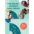 The Recipe for Student Well-Being: Five Key Ingredients for Social, Behavioral, and Academic Success (Your Research-Based Recipe for Thriving, Success