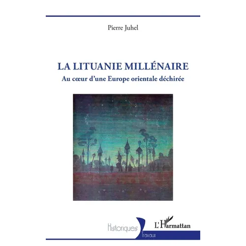 La Lituanie millénaire: Au coeur d'une Europe orientale déchirée