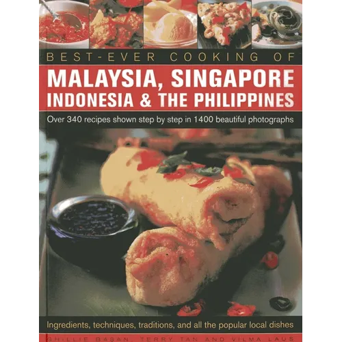 Best Ever Cooking of Malaysia, Singapore, Indonesia & the Philippines: Over 340 Recipes Shown Step by Step in 1400 Beautiful Photographs; Ingredients,