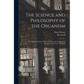 The Science and Philosophy of the Organism; the Gifford Lectures Delivered Before the University of Aberdeen in the Year 1907[-08]