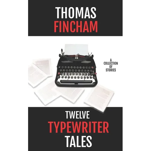 Twelve Typewriter Tales: A collection of stories
