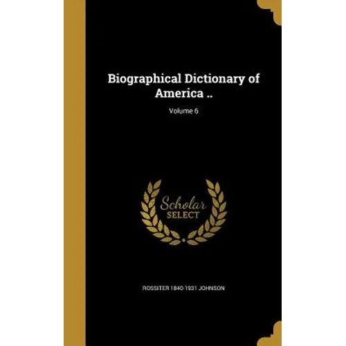 Biographical Dictionary of America ..; Volume 6