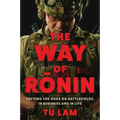 The Way of Ronin: Defying the Odds on Battlefields, in Business and in Life