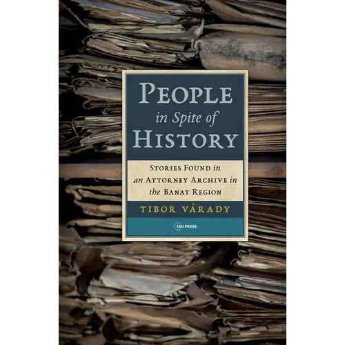 People in Spite of History: Stories Found in an Attorney Archive in the Banat Region
