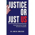 Justice or Just Us: Unpacking Justice Through the Lens of Scripture