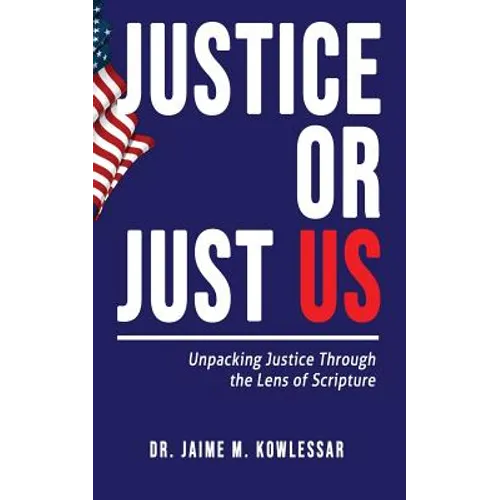 Justice or Just Us: Unpacking Justice Through the Lens of Scripture