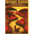 Becoming Fearless: Finding Courage in the African Wilderness