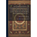 Salterio Español, Ó, Version Parafrástica De Los Salmos De David, De Los Cánticos De Moisés, De Otros Canticos ...: Para Uso De Los Que No Saben Latin