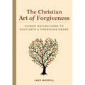 The Christian Art of Forgiveness: Guided Reflections to Cultivate a Forgiving Heart
