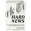 Hard News: Twenty-One Brutal Months at the New York Times and How They Changed the American Media