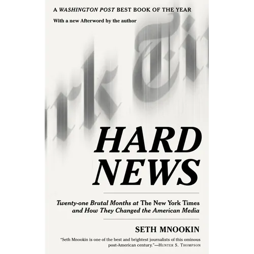 Hard News: Twenty-One Brutal Months at the New York Times and How They Changed the American Media