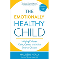 The Emotionally Healthy Child: Helping Children Calm, Center, and Make Smarter Choices
