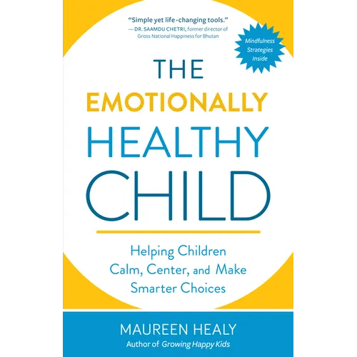 The Emotionally Healthy Child: Helping Children Calm, Center, and Make Smarter Choices